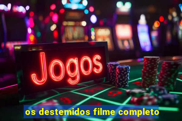 os destemidos filme completo